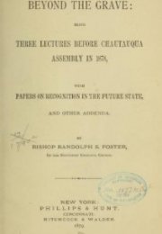 Beyond the grave : being three lectures before Chautauqua Assembly in 1878, with papers on recognition in the future state, and other addenda
